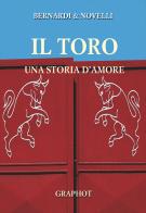 Toro, una storia d'amore di Massimo Novelli, Bruno Bernardi edito da Graphot