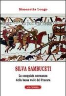 Silvia Sambuceti (1095-1099). La conquista normanna della bassa valle di Pescara di Simonetta Longo edito da Solfanelli