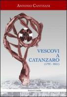 Vescovi a Catanzaro (1792-1851) di Antonio Cantisani edito da La Rondine Edizioni