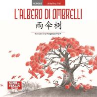 L' albero di ombrelli. Ediz. italiana e cinese di Bai Bing edito da Cina in Italia