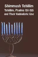 Shimmush Tehillim. Tehillim, Psalms 151-155 and their kabbalistic use. Ediz. ebraica e inglese edito da eUniversity