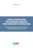 Sample preparation for elemental analysis: from evolution to revolution. The invention, the technology and the benefits of the Single Reaction Chamber (SRC) di Werner Lautenschlager, Joaquim A. Nóbrega, Cezar Bizzi edito da Ikonos