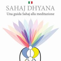 Sahaj Dhyana. Una guida Sahaj alla meditazione edito da La Cultura della Madre