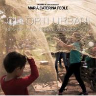 Gli orti urbani. Ritorno alla terra e alla comunità di Maria Caterina Feole edito da FIAF