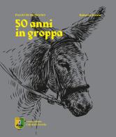 Palio di Romano. 50 anni in groppa di Popi, Associazione Culturale Seriola edito da Grafica EFFE 2