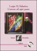 L' amore ad ogni passo di Luigia Di Sabatino edito da Edizioni DivinaFollia