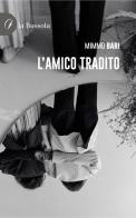 L'amico tradito di Mimmo Bari edito da la Bussola