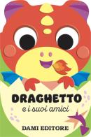 Draghetto e i suoi amici. Ediz. a colori di Anna Casalis edito da Dami Editore