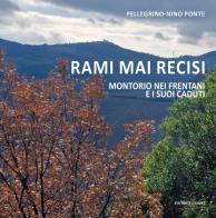 Rami mai recisi. Montorio nei Frentani e i suoi caduti di Pellegrino-Nino Ponte edito da Lampo