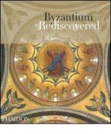 Byzantium rediscovered di J. B. Bullen edito da Phaidon