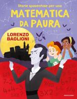 Storie spaventose per una matematica da paura di Lorenzo Baglioni edito da Mondadori