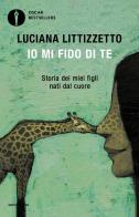 Io mi fido di te. Storia dei miei figli nati dal cuore di Luciana Littizzetto edito da Mondadori