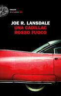 Una Cadillac rosso fuoco di Joe R. Lansdale edito da Einaudi