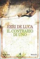 Il contrario di uno di Erri De Luca edito da Feltrinelli