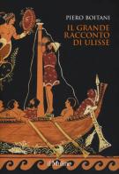 Il grande racconto di Ulisse. Ediz. a colori di Piero Boitani edito da Il Mulino