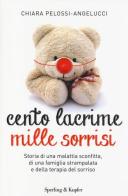 Cento lacrime mille sorrisi di Chiara Pelossi Angelucci edito da Sperling & Kupfer