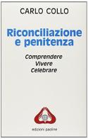 Riconciliazione e penitenza. Comprendere, vivere e celebrare di Carlo Collo edito da San Paolo Edizioni