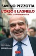 L' orso e l'agnello. Storia di un sindacalista di Savino Pezzotta, Diletta Grella edito da San Paolo Edizioni