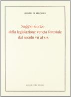 Saggio storico della legislazione veneta forestale (rist. anast. 1863) di Adolfo di Berenger edito da Forni