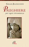 Preghiere per ogni circostanza di Gilles Jeanguenin edito da Paoline Editoriale Libri