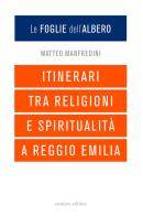 Le foglie dell'albero. Itinerari tra religioni e spiritualità a Reggio Emilia di Matteo Manfredini edito da Corsiero Editore
