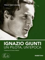 Ignazio Giunti. Un pilota, un'epoca di Vittorio Tusini Cottafavi edito da Rubbettino
