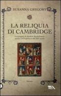 La reliquia di Cambridge di Susanna Gregory edito da TEA