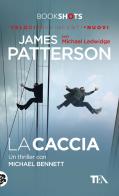 La caccia di James Patterson, Michael Ledwidge edito da TEA