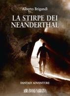 La stirpe dei Neanderthal di Alberto Brigandì edito da Abrabooks