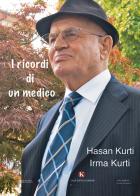 I ricordi di un medico di Irma Kurti, Hasan Kurti edito da Kimerik