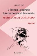 5° Premio Letterario Internazionale al Femminile Maria Cumani Quasimodo. Poesia edito da Aletti