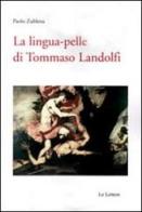 La lingua pelle di Tommaso Landolfi di Paolo Zublena edito da Le Lettere