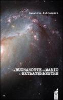 La buonanotte di Mario l'extraterrestre di Demetrio Petrungaro edito da Altromondo (Padova)