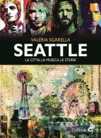 Seattle. La città, la musica, le storie. Ediz. illustrata di Valeria Sgarella edito da Odoya