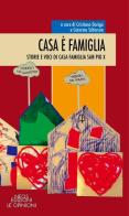 Casa è famiglia. Storie e voci di Casa Famiglia San Pio X edito da Neos Edizioni
