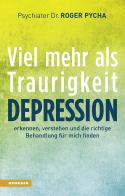 Depression, viel mehr als Traurigkeit. Depression erkennen, verstehen und die richtige Behandlung für mich finden di Roger Pycha edito da Athesia