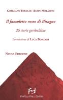 Il fazzoletto rosso di Bisagno. 26 storie garibaldine. Nuova ediz. di Giordano Bruschi, Beppe Morabito edito da Frilli