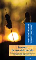 Io sono la luce del mondo. Un cammino di guarigione, pacificazione e annuncio con la parola di Dio di Francesco Peyron, Ugo Pozzoli, Dario Rampin edito da Effatà