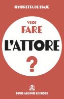 Vuoi fare l'attore? di Ombretta De Biase edito da Audino