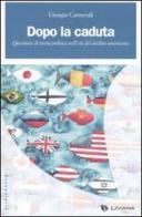 Dopo la caduta. Questioni di teoria politica nell'età del declino americano di Giorgio Carnevali edito da Liviana