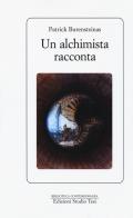 Un alchimista racconta di Patrick Burensteinas edito da Edizioni Studio Tesi