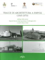 Tracce di architettura a Empoli (1945-1970). Catalogo della mostra (Empoli, 24-28 luglio 2013) edito da EDIFIR
