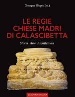 Le regie chiese madri di Calascibetta. Storia, arte, architettura di Giuseppe Giugno edito da Lussografica