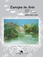Europa in arte. Catalogo internazionale d'arte contemporanea (2020-2021-2022). Ediz. multilingue edito da Platinum Collection