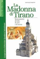 La Madonna di Tirano. Monumento di fede, di arte e di storia di Gianluigi Garbellini edito da Quaderni Valtellinesi