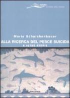 Alla ricerca del pesce suicida e altre storie di Mario Scheichenbauer edito da Magenes