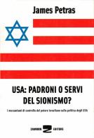 USA: padroni o servi del sionismo? I meccanismi di controllo del potere israeliano sulla politica degli USA di James Petras edito da Zambon Editore