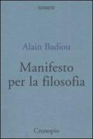 Manifesto per la filosofia di Alain Badiou edito da Cronopio