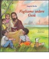 Vogliamo vedere Gesù. I bambini interrogano il patriarca di Angelo Scola edito da Marcianum Press