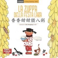 La zuppa della Festa Laba. Ediz. italiana e cinese di Qiusheng Zhang edito da Cina in Italia